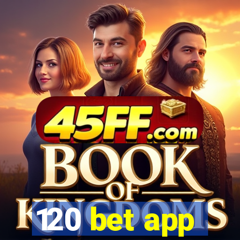 120 bet app